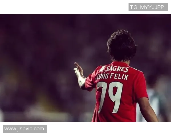 葡萄牙足球新星菲利克斯崛起解析与未来发展潜力展望